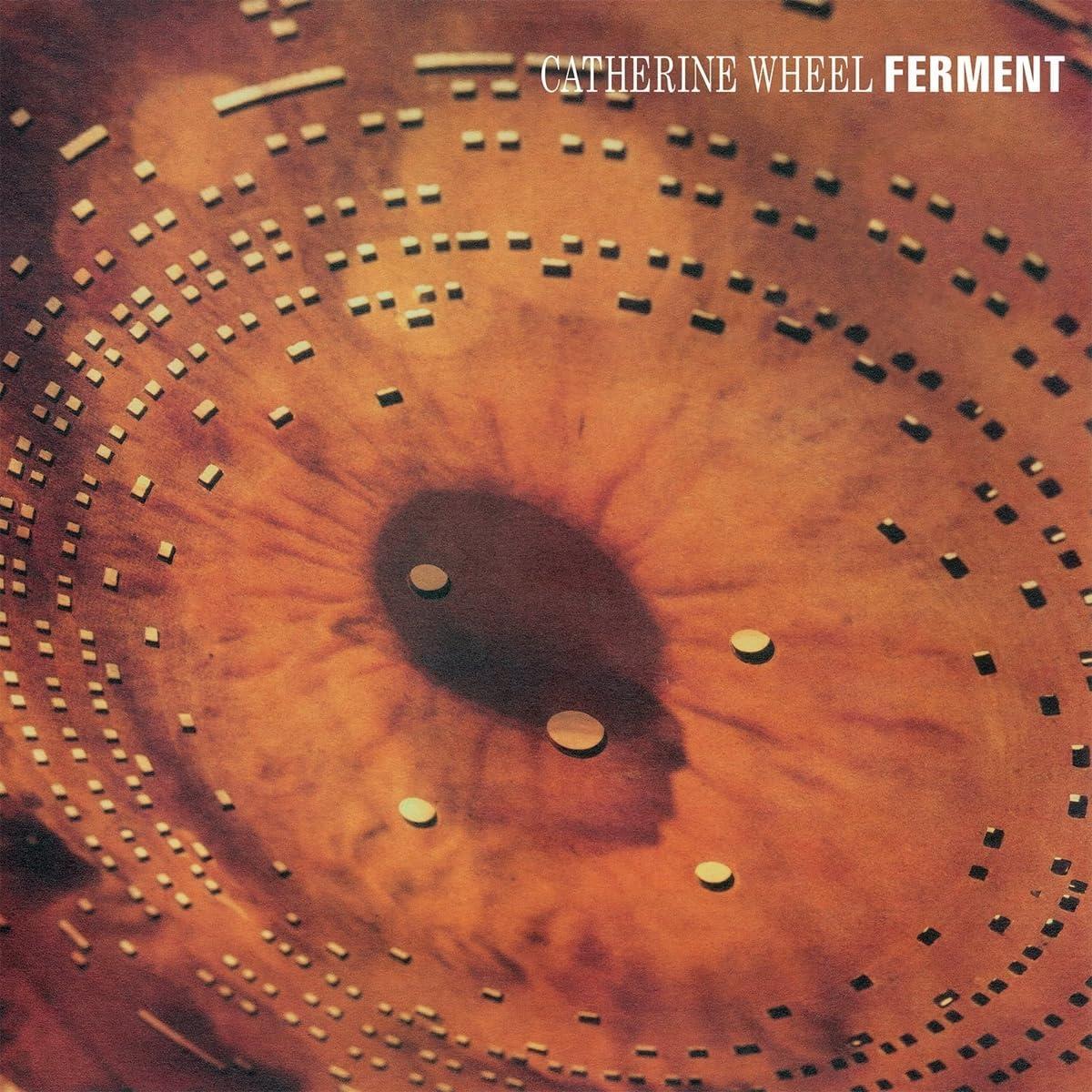 Catherine Wheel – Ferment