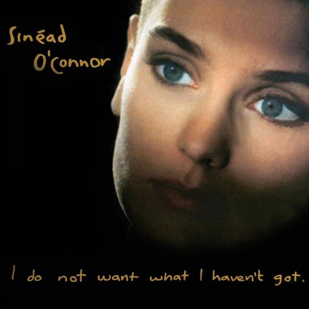 Sinéad O’Connor – I Do Not Want What I Haven’t Got